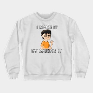 I Make it by making it Crewneck Sweatshirt